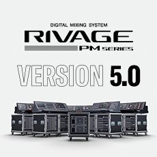 RIVAGE PM 数字调音台迎来V5.0版本固件更新，新功能兼具灵活性和兼容性！